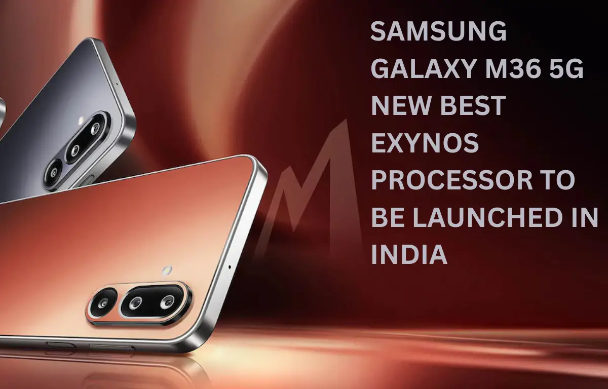 Samsung Galaxy M36 5G New best Exynos processor to be launched in India